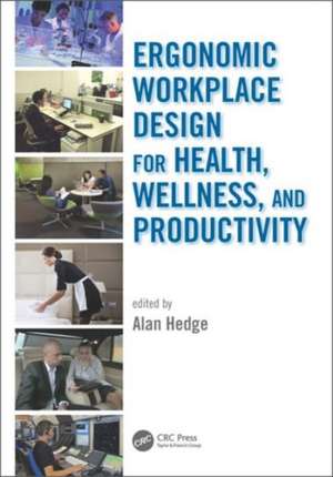 Ergonomic Workplace Design for Health, Wellness, and Productivity de Alan Hedge