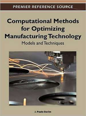 Computational Methods for Optimizing Manufacturing Technology de J. Paulo Davim