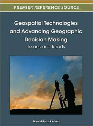 Geospatial Technologies and Advancing Geographic Decision Making de Donald Patrick Albert