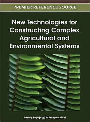 New Technologies for Constructing Complex Agricultural and Environmental Systems de Petraq Papajorgji