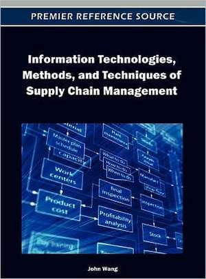 Information Technologies, Methods, and Techniques of Supply Chain Management de John Wang