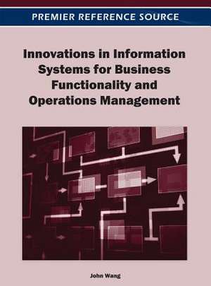 Innovations in Information Systems for Business Functionality and Operations Management de John Wang