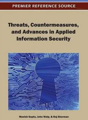 Threats, Countermeasures, and Advances in Applied Information Security de Manish Gupta