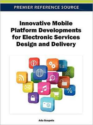 Innovative Mobile Platform Developments for Electronic Services Design and Delivery de Scupola