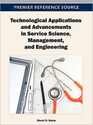 Technological Applications and Advancements in Service Science, Management, and Engineering de Stuart D. Galup