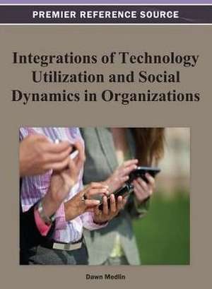 Integrations of Technology Utilization and Social Dynamics in Organizations de Medlin