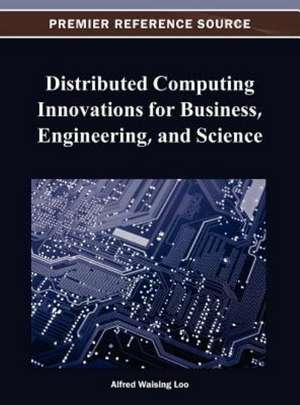 Distributed Computing Innovations for Business, Engineering, and Science de Alfred Wai-Sing Loo