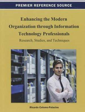 Enhancing the Modern Organization Through Information Technology Professionals de Ricardo Colomo-Palacios