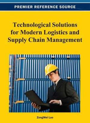 Technological Solutions for Modern Logistics and Supply Chain Management de Luo