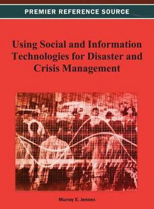 Using Social and Information Technologies for Disaster and Crisis Management de Murray E. Jennex