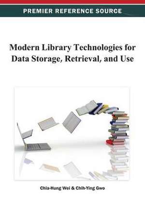 Modern Library Technologies for Data Storage, Retrieval, and Use de Chia-Hung Wei