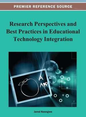 Research Perspectives and Best Practices in Educational Technology Integration de Jared Keengwe