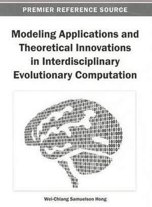 Modeling Applications and Theoretical Innovations in Interdisciplinary Evolutionary Computation de Waun Ed. Hong