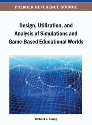 Design, Utilization, and Analysis of Simulations and Game-Based Educational Worlds de Richard E. Ferdig