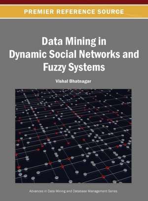 Data Mining in Dynamic Social Networks and Fuzzy Systems de Vishal Bhatnagar