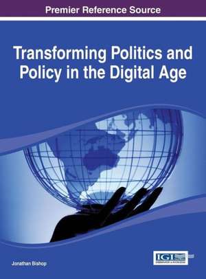 Transforming Politics and Policy in the Digital Age de Bishop