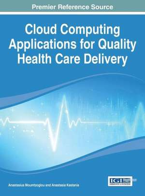 Cloud Computing Applications for Quality Health Care Delivery de Anastasius Moumtzoglou