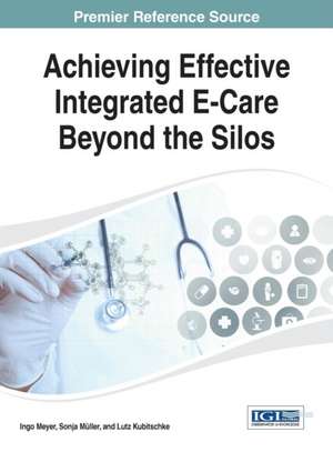 Achieving Effective Integrated E-Care Beyond the Silos de Ingo Meyer