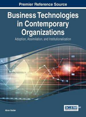 Business Technologies in Contemporary Organizations de Abrar Haider