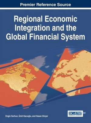 Regional Economic Integration and the Global Financial System de Engin Sorhun