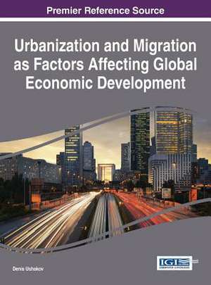 Urbanization and Migration as Factors Affecting Global Economic Development de Denis Ushakov