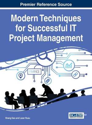 Modern Techniques for Successful It Project Management: Concepts, Methodologies, Tools, and Applications, 4vol de Shang Gao