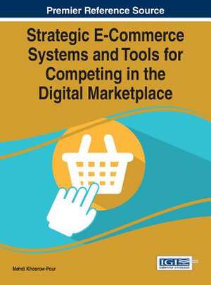 Strategic E-Commerce Systems and Tools for Competing in the Digital Marketplace de Mehdi Khosrow-Pour