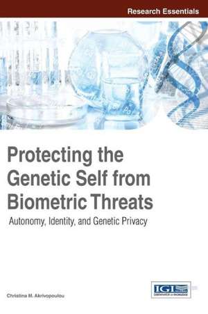 Protecting the Genetic Self from Biometric Threats de Christina M Akrivopoulou