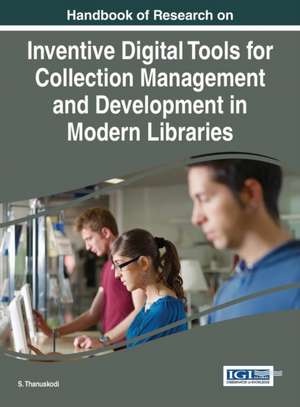 Handbook of Research on Inventive Digital Tools for Collection Management and Development in Modern Libraries de S. Thanuskodi