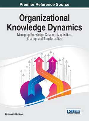 Organizational Knowledge Dynamics de Constantin Bratianu