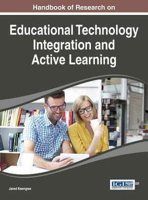 Handbook of Research on Educational Technology Integration and Active Learning de Jared Keengwe