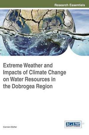 Extreme Weather and Impacts of Climate Change on Water Resources Inthhe Dobrogea Region: Strategies and Predictions for the Future de Carmen Maftei