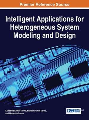 Intelligent Applications for Heterogeneous System Modeling and Design de Kandarpa Kumar Sarma