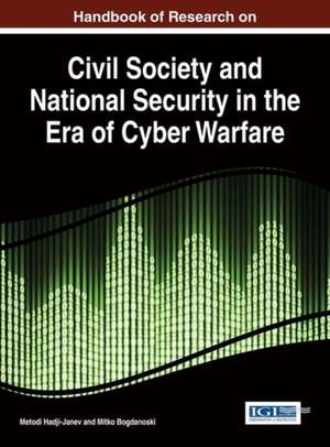 Handbook of Research on Civil Society and National Security in the Era of Cyber Warfare de Metodi Hadji-Janev