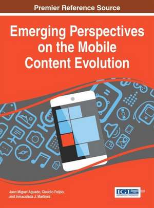 Emerging Perspectives on the Mobile Content Evolution de Juan Miguel Aguado