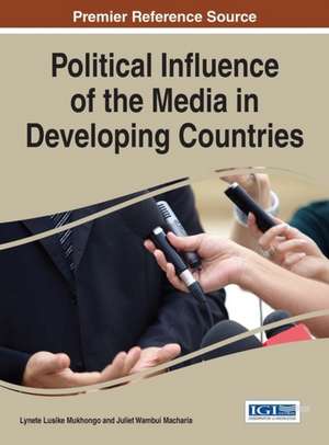 Political Influence of the Media in Developing Countries de Juliet Wambui Macharia