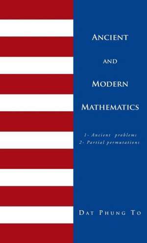 Ancient and Modern Mathematics de Dat Phung To