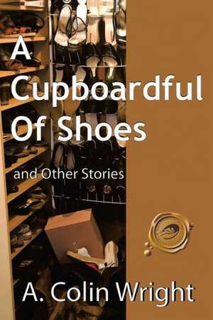 A Cupboardful of Shoes de A. Colin Wright