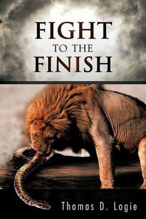 Fight to the Finish de Thomas D. Logie