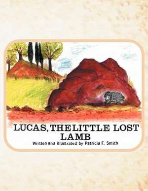 Lucas the Little Lost Lamb de Patricia F. Smith