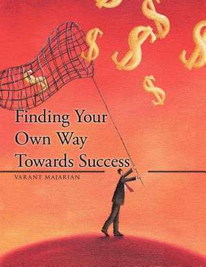 Finding Your Own Way Towards Success de Varant Majarian