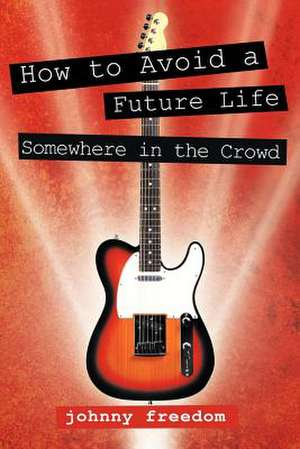 How to Avoid a Future Life / Somewhere in the Crowd de Johnny Freedom