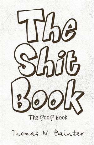 The Shit Book de Thomas N. Bainter