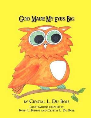 God Made My Eyes Big de Crystal L. Du Bois