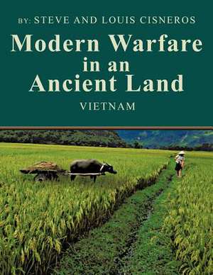 Modern Warfare in an Ancient Land de Steve And Louis Cisneros