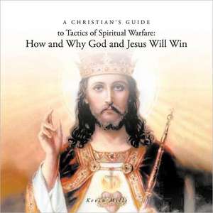 A Christian's Guide to Tactics of Spiritual Warfare de Kevin Mills