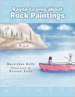 Rayna Learns about Rock Paintings de Mary-Jane Kelly