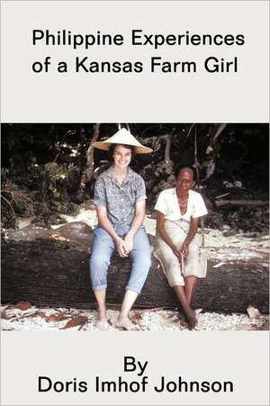 Philippine Experiences of a Kansas Farm Girl de Doris Imhof Johnson