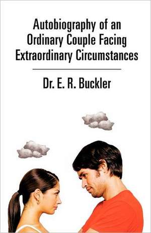 Autobiography of an Ordinary Couple Facing Extraordinary Circumstances de E. R. Buckler