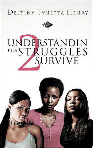 Understandin Tha Struggles 2 Survive de Destiny Tynetta Henry